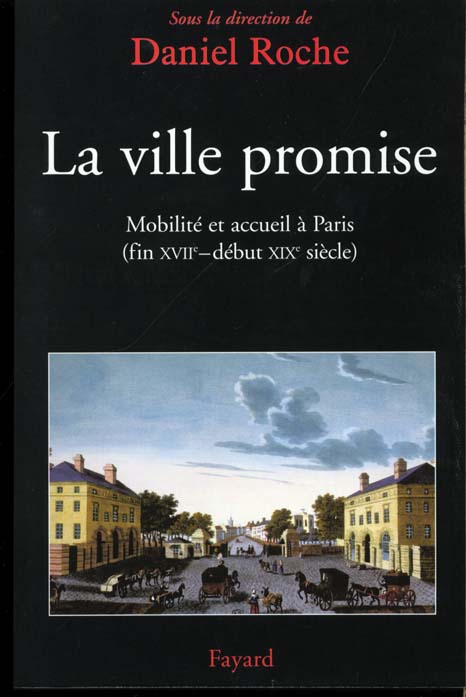 LA VILLE PROMISE - MOBILITE ET ACCUEIL A PARIS (FIN XVIIE - DEBUT XIXE SIECLE)