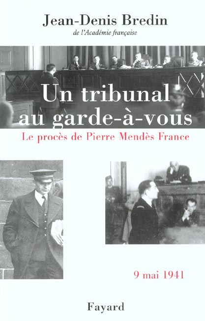 UN TRIBUNAL AU GARDE-A-VOUS - LE PROCES DE PIERRE MENDES FRANCE (9 MAI 1941)
