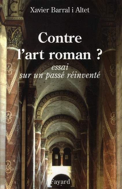 CONTRE L'ART ROMAN ? - ESSAI SUR UN PASSE REINVENTE