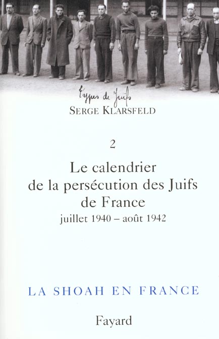 LA SHOAH EN FRANCE, TOME 2 - LE CALENDRIER DE LA PERSECUTION DES JUIFS DE FRANCE (JUILLET 1940-AOUT