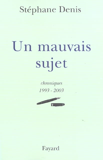 UN MAUVAIS SUJET - CHRONIQUES 1993-2003
