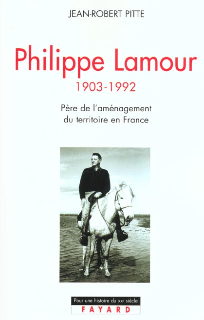 PHILIPPE LAMOUR - PERE DE L'AMENAGEMENT DU TERRITOIRE EN FRANCE (1903-1992)