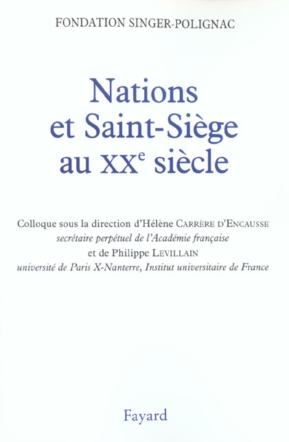 NATIONS ET SAINT-SIEGE AU XXE SIECLE - COLLOQUE DE LA FONDATION SINGER-POLIGNAC