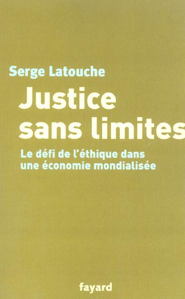 JUSTICE SANS LIMITES - LE DEFI DE L'ETHIQUE DANS UNE ECONOMIE MONDIALISEE
