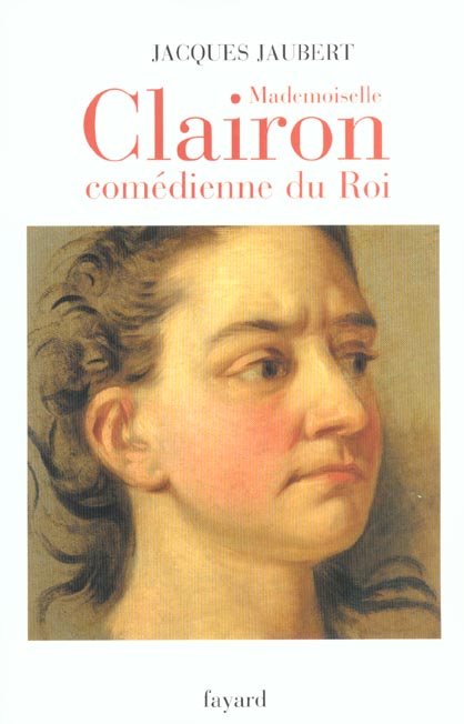 MADEMOISELLE CLAIRON - COMEDIENNE DU ROI