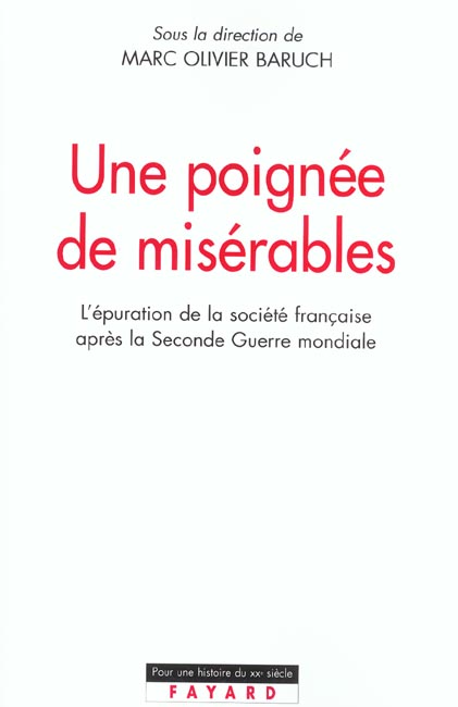 UNE POIGNEE DE MISERABLES - L'EPURATION DE LA SOCIETE FRANCAISE APRES LA SECONDE GUERRE MONDIALE