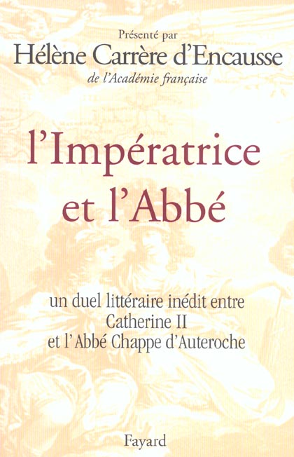 L'IMPERATRICE ET L'ABBE - UN DUEL LITTERAIRE INEDIT ENTRE CATHERINE II ET L'ABBE CHAPPE D'AUTEROCHE