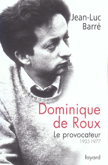 DOMINIQUE DE ROUX - LE PROVOCATEUR (1935-1977)