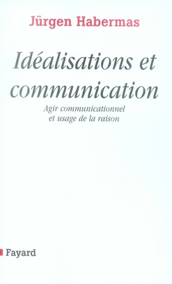 IDEALISATIONS ET COMMUNICATION - AGIR COMMUNICATIONNEL ET USAGE DE LA RAISON