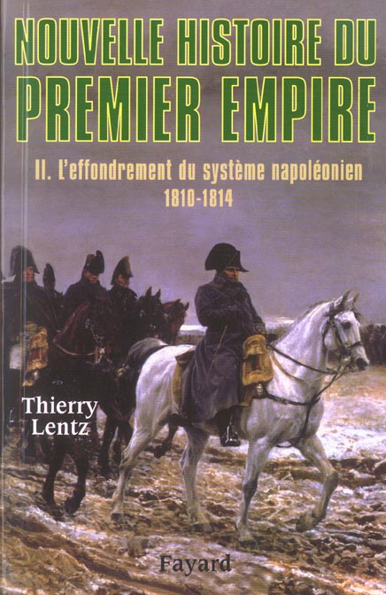 NOUVELLE HISTOIRE DU PREMIER EMPIRE, TOME 2 - L'EFFONDREMENT DU SYSTEME NAPOLEONIEN (1810-1814)