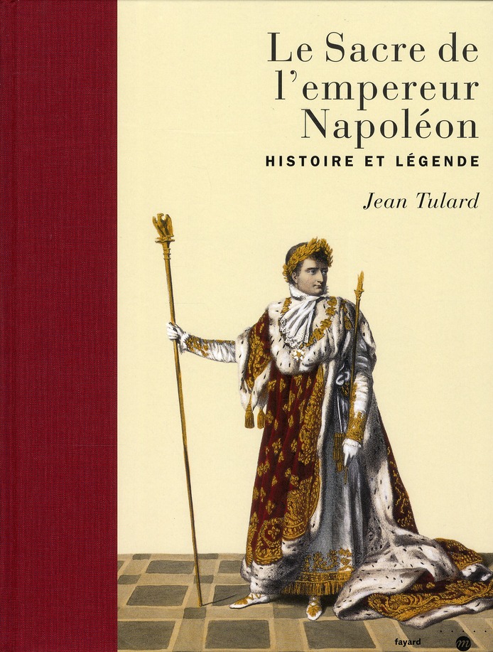 LE SACRE DE L'EMPEREUR NAPOLEON - HISTOIRE ET LEGENDE