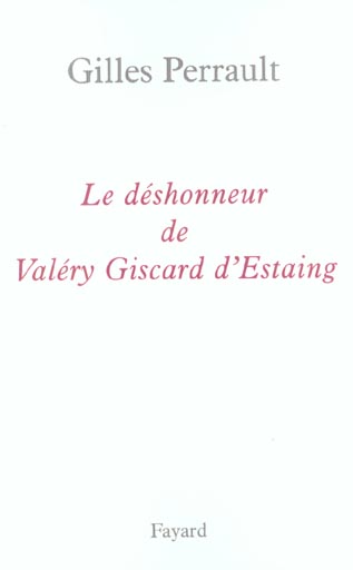 LE DESHONNEUR DE VALERY GISCARD D'ESTAING
