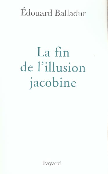 LA FIN DE L'ILLUSION JACOBINE