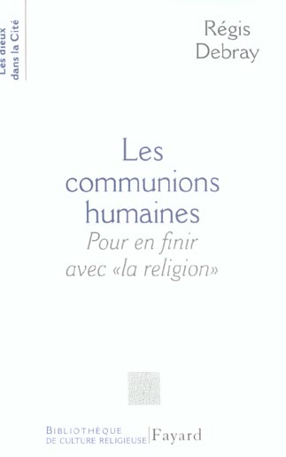 LES COMMUNIONS HUMAINES - POUR EN FINIR AVEC LA RELIGION
