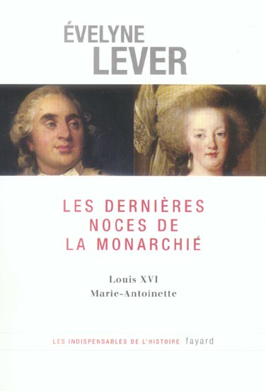 LES DERNIERES NOCES DE LA MONARCHIE - LOUIS XVI - MARIE-ANTOINETTE