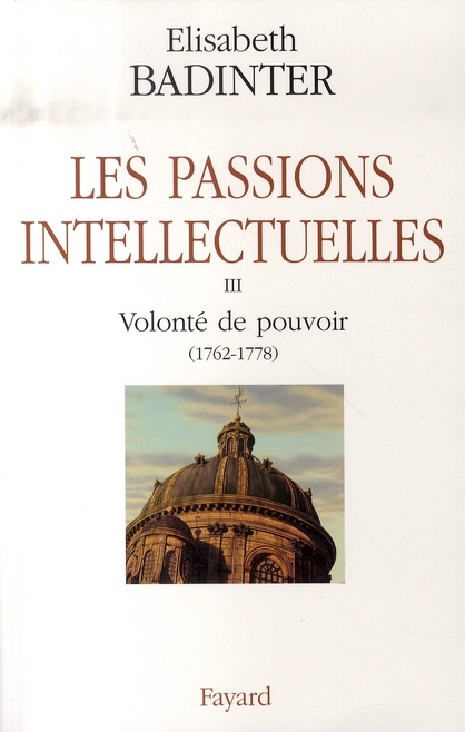 LES PASSIONS INTELLECTUELLES - VOLONTE DE POUVOIR (1762-1778)