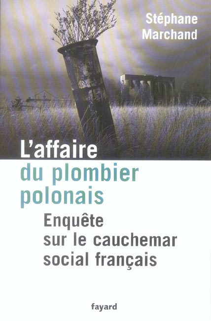 L'AFFAIRE DU PLOMBIER POLONAIS - ENQUETE SUR LE CAUCHEMAR SOCIAL FRANCAIS