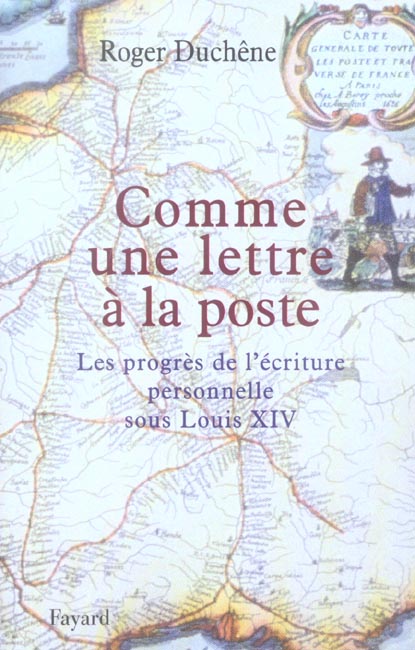 COMME UNE LETTRE A LA POSTE - LES PROGRES DE L'ECRITURE PERSONNELLE SOUS LOUIS XIV