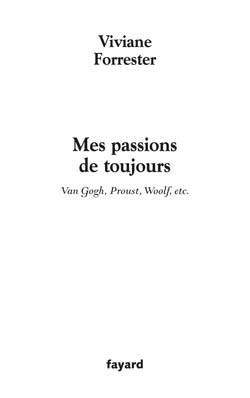 MES PASSIONS DE TOUJOURS - VAN GOGH, PROUST, WOOLF, ETC.