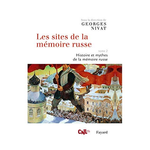 LES SITES DE LA MEMOIRE RUSSE, TOME 2 - HISTOIRE ET MYTHES DE LA MEMOIRE RUSSE
