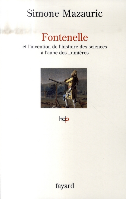 FONTENELLE - ET L'INVENTION DE L'HISTOIRE DES SCIENCES A L'AUBE DES LUMIERES