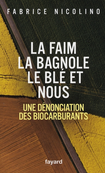LA FAIM, LA BAGNOLE, LE BLE ET NOUS - UNE DENONCIATION DES BIOCARBURANTS