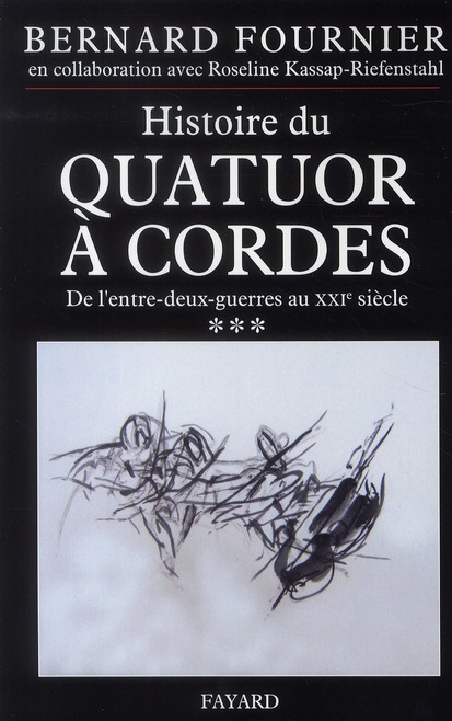 HISTOIRE DU QUATUOR A CORDES, T. 3 - DE L'ENTRE-DEUX-GUERRES AU XXIE SIECLE