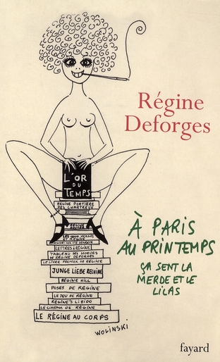 A PARIS, AU PRINTEMPS, CA SENT LA MERDE ET LE LILAS - UNE ANNEE DANS LA VIE DE REGINE DEFORGES