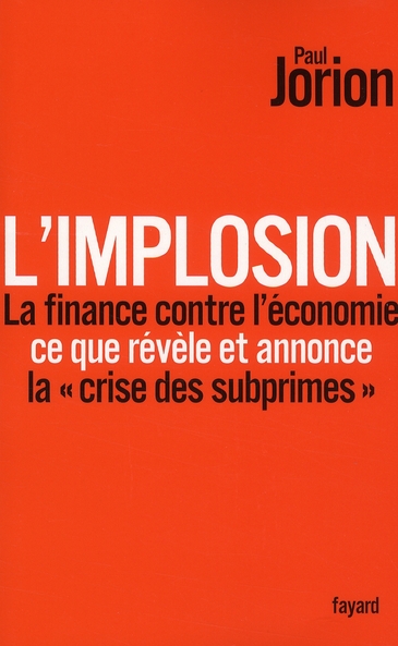 L'IMPLOSION. LA FINANCE CONTRE L'ECONOMIE : CE QUE REVELE ET ANNONCE LA CRISE DES SUBPRIMES