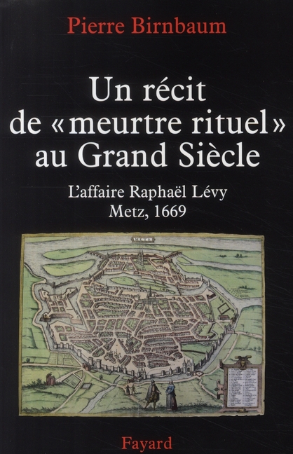 UN RECIT DE MEURTRE DE GRAND SIECLE - UNE ACCUSATION DE MEURTRE RITUEL A METZ EN 1669