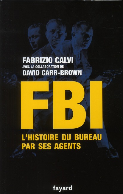 FBI - L'HISTOIRE DU BUREAU PAR SES AGENTS