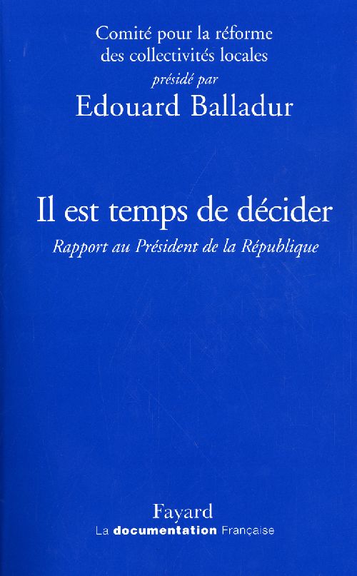 IL EST TEMPS DE DECIDER - RAPPORT AU PRESIDENT DE LA REPUBLIQUE SUR LA REFORME DES COLLECTIVITES LOC