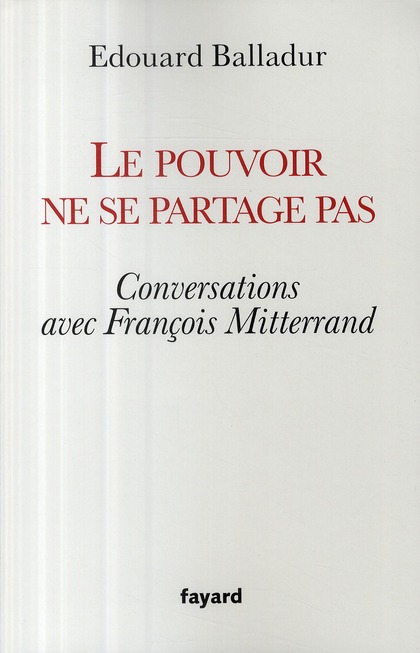 LE POUVOIR NE SE PARTAGE PAS - CONVERSATIONS AVEC FRANCOIS MITTERRAND