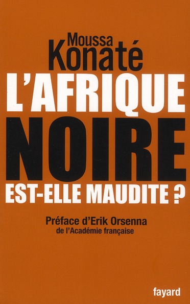 L'AFRIQUE NOIRE EST-ELLE MAUDITE ? - PREFACE DE ERIK ORSENNA, DE L'ACADEMIE FRANCAISE