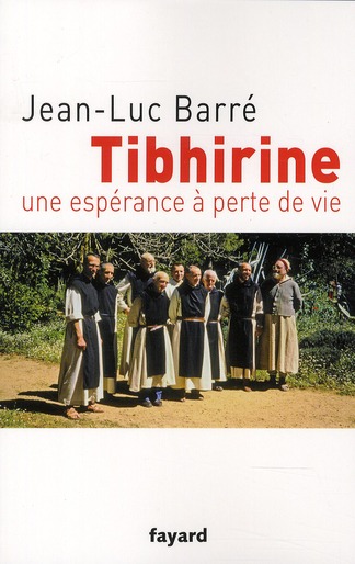 TIBHIRINE - UNE ESPERANCE A PERTE DE VIE