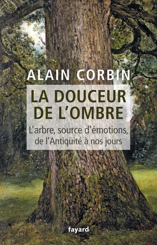 LA DOUCEUR DE L'OMBRE - L'ARBRE, SOURCE D'EMOTIONS, DE L'ANTIQUITE A NOS JOURS