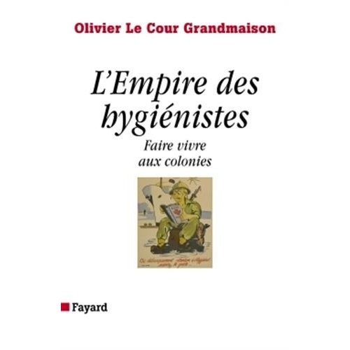 L'EMPIRE DES HYGIENISTES - FAIRE VIVRE AUX COLONIES