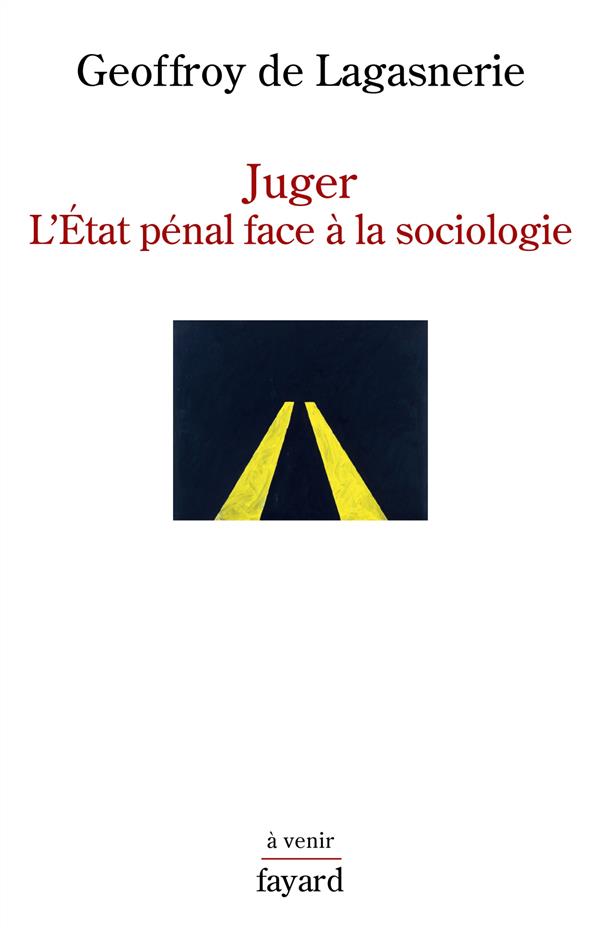 JUGER - L'ETAT PENAL FACE A LA SOCIOLOGIE