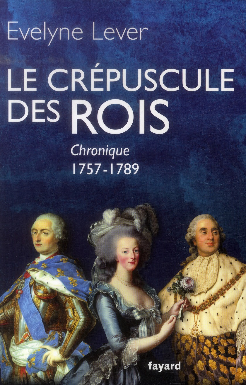 LE CREPUSCULE DES ROIS - CHRONIQUE, 1757-1789