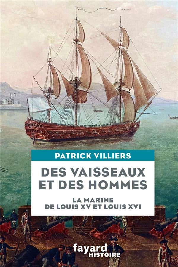 DES VAISSEAUX ET DES HOMMES - LA MARINE DE LOUIS XV ET LOUIS XVI