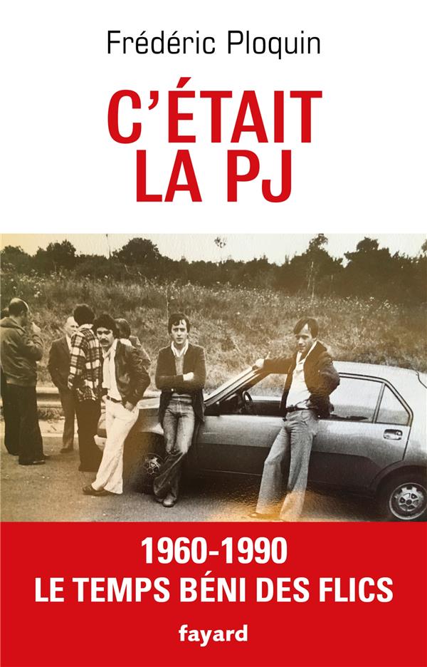 C'ETAIT LA PJ - LE TEMPS BENI DES FLICS