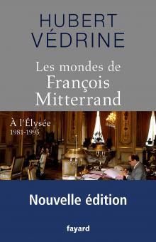 LES MONDES DE FRANCOIS MITTERRAND - NOUVELLE EDITION - A L'ELYSEE 1981-1995