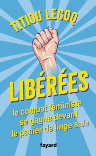 LIBEREES ! - LE COMBAT FEMINISTE SE GAGNE DEVANT LE PANIER DE LINGE SALE