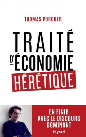 TRAITE D'ECONOMIE HERETIQUE - POUR EN FINIR AVEC LE DISCOURS DOMINANT