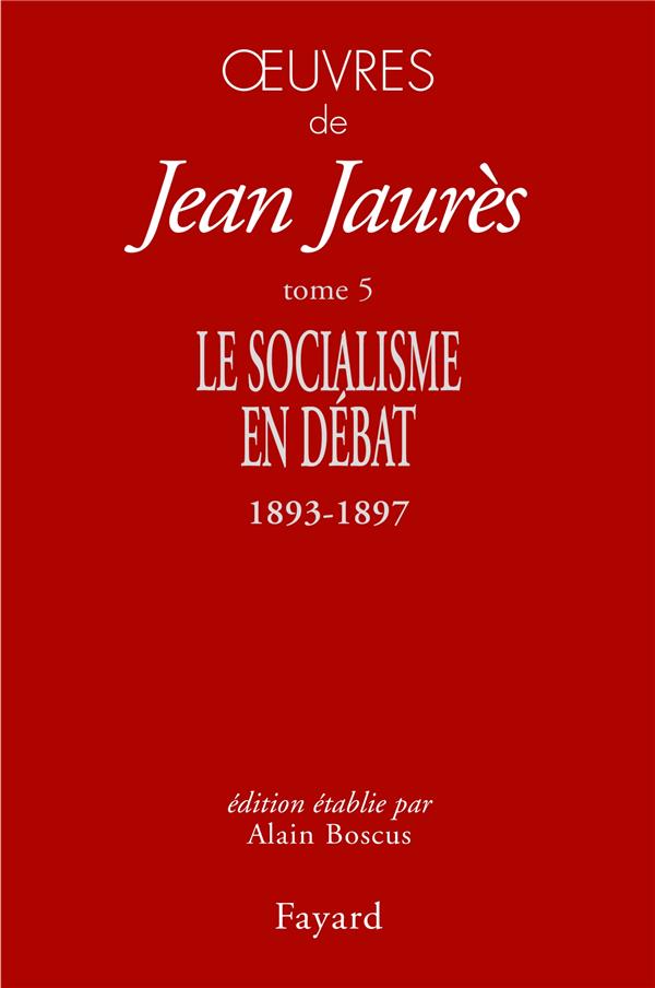 OEUVRES TOME 5 - LE SOCIALISME EN DEBAT (1893-1897)