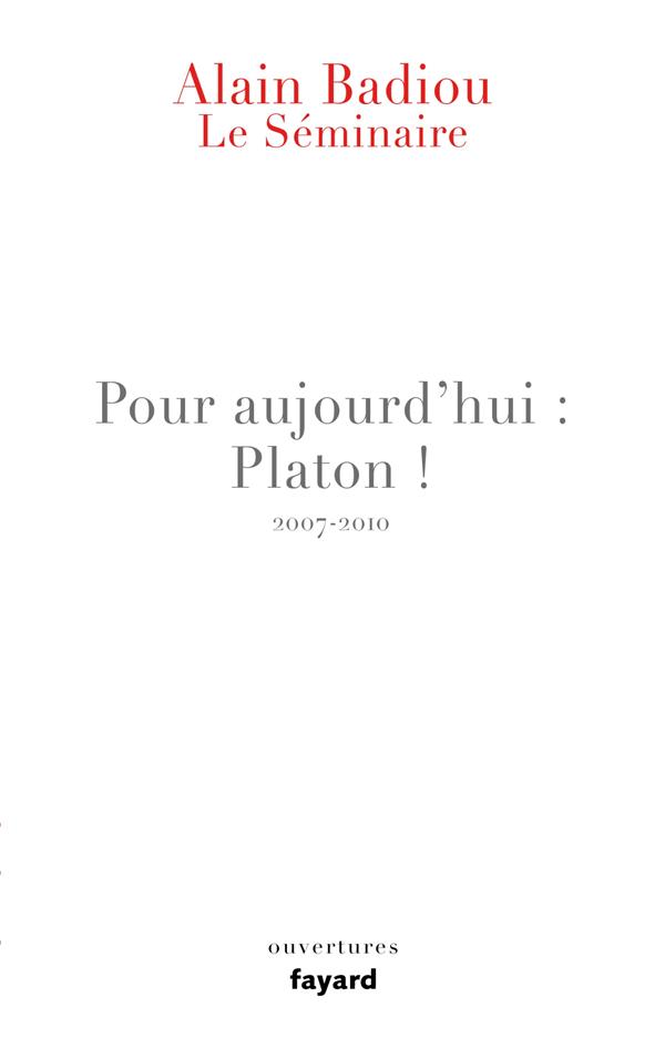 LE SEMINAIRE - POUR AUJOURD'HUI : PLATON ! (2007-2010)