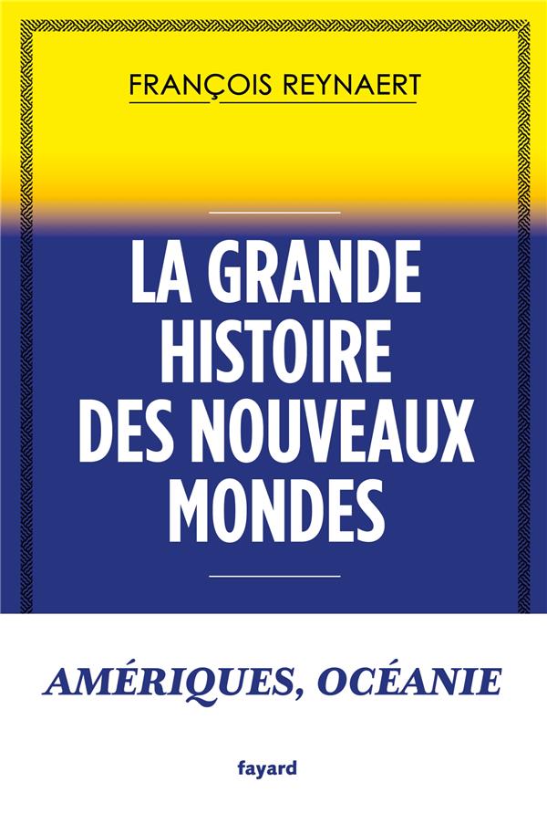 LA GRANDE HISTOIRE DES NOUVEAUX MONDES - AMERIQUES, OCEANIE