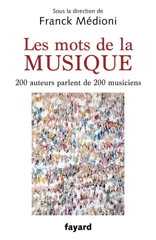 LES MOTS DE LA MUSIQUE - 222 MUSICIENS DU XXE SIECLE PAR 222 ECRIVAINS