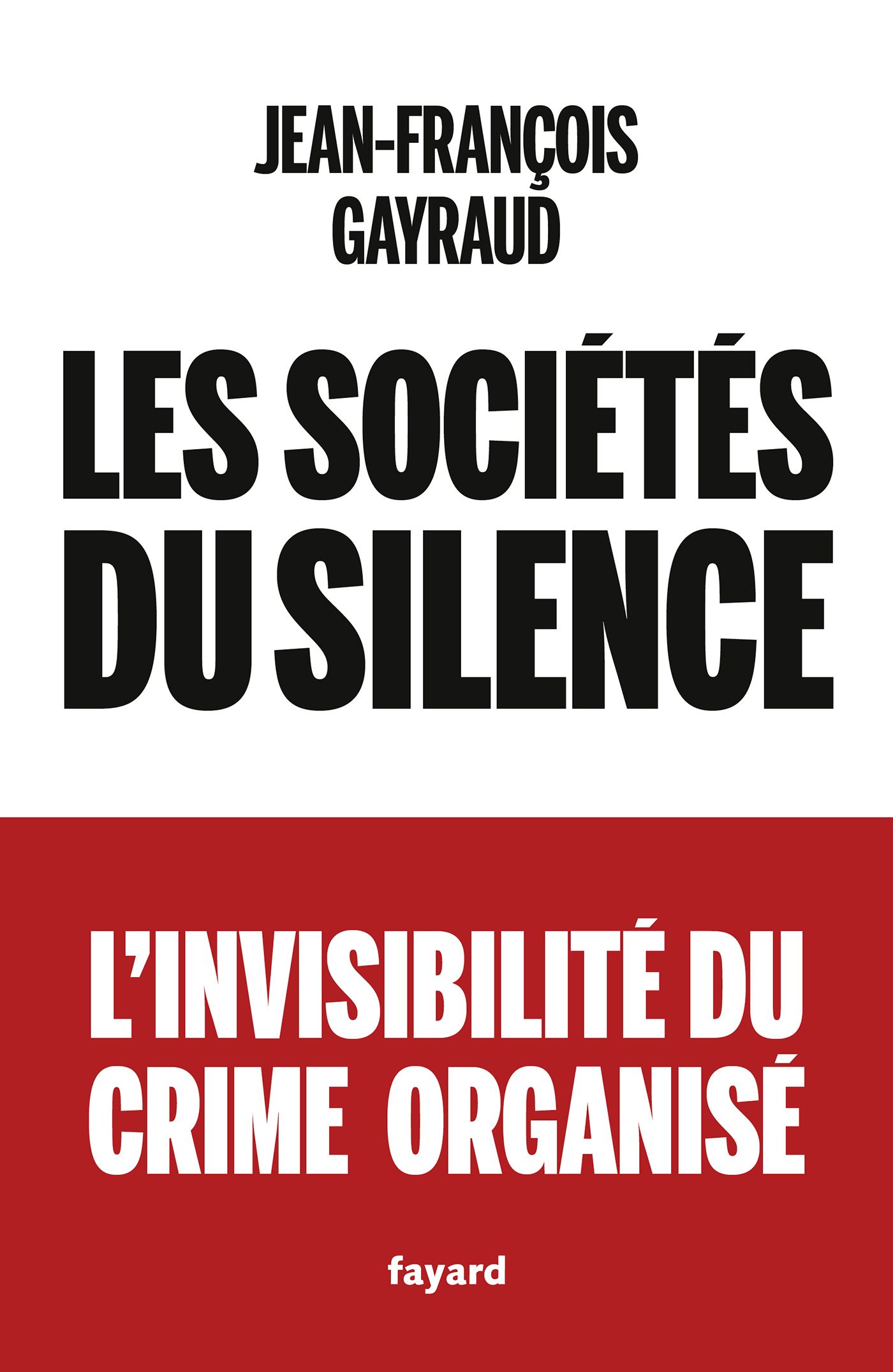 LES SOCIETES DU SILENCE - L'INVISIBILITE DU CRIME ORGANISE
