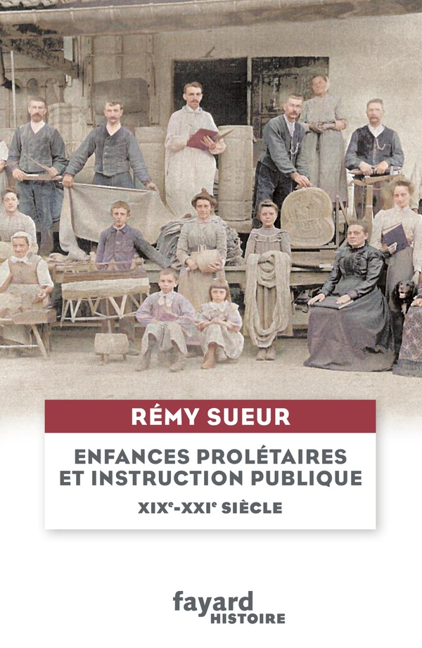 ENFANCES PROLETAIRES ET INSTRUCTION PUBLIQUE - XIXE-XXIE SIECLE